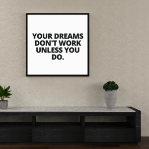motivational-frame-your-dreams-dont-work-unless-you-do